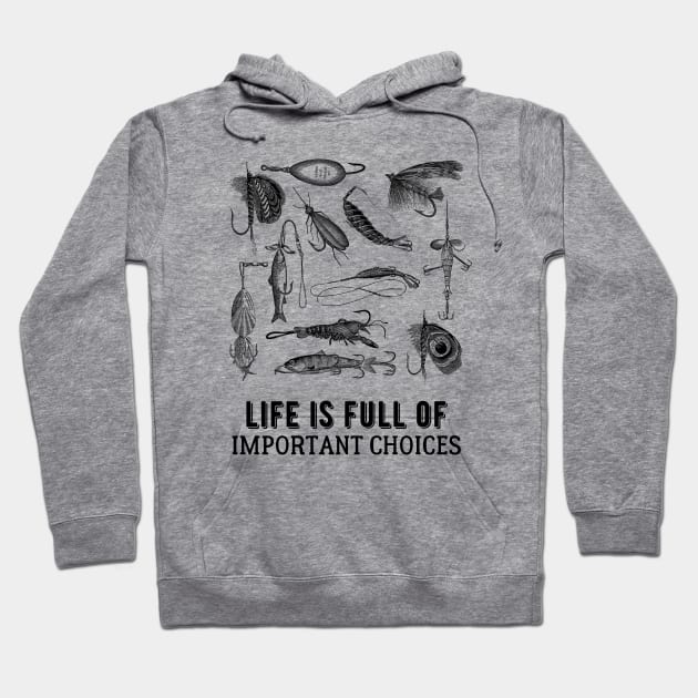 Life is Full of Important Fishing Choices Hoodie by kroegerjoy